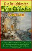 Die beliebtesten Weihnachtsklassiker in einem Band - Charles Dickens, Selma Lagerlöf, Goethe, Johanna Spyri, Agnes Sapper, Arthur Conan Doyle, Karl May, Theodor Fontane, Oscar Wilde, Hans Christian Andersen, Frances Hodgson Burnett, Gebrüder Grimm, Martin Luther, Theodor Storm, Heinrich Heine, Peter Rosegger, E. T. A. Hoffmann, O. Henry, Ludwig Thoma, Manfred Kyber, Heinrich Seidel, Luise Büchner, Hermann Löns, Wilhelm Raabe, Georg Ebers, Adalbert Stifter, Paula Dehmel, Kurt Tucholsky, Walter Benjamin, Ludwig Bechstein, Rainer Maria Rilke & Clemens Brentano