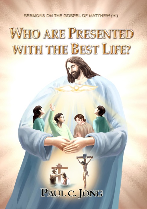 Sermons on The Gospel of Matthew (VI) - Who Are Presented with The Best Life?