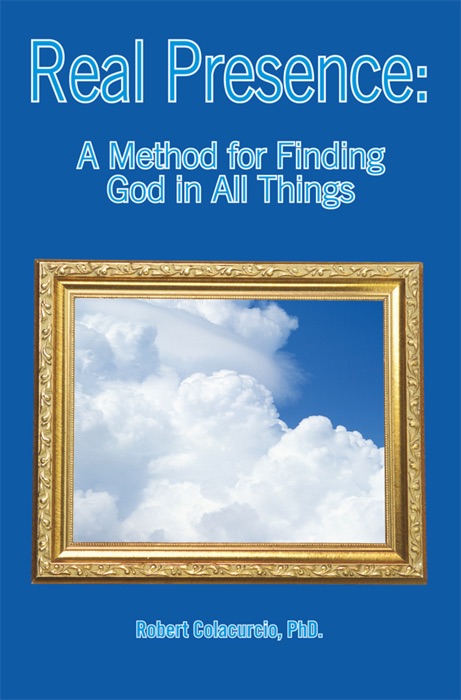 Real Presence: A Method for Finding God In All Things