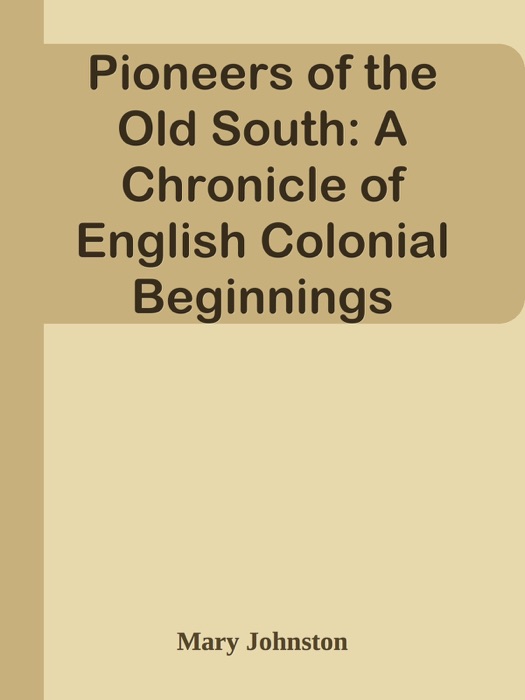 Pioneers of the Old South: A Chronicle of English Colonial Beginnings