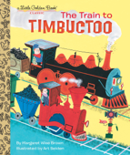 The Train to Timbuctoo - Margaret Wise Brown & Art Seiden