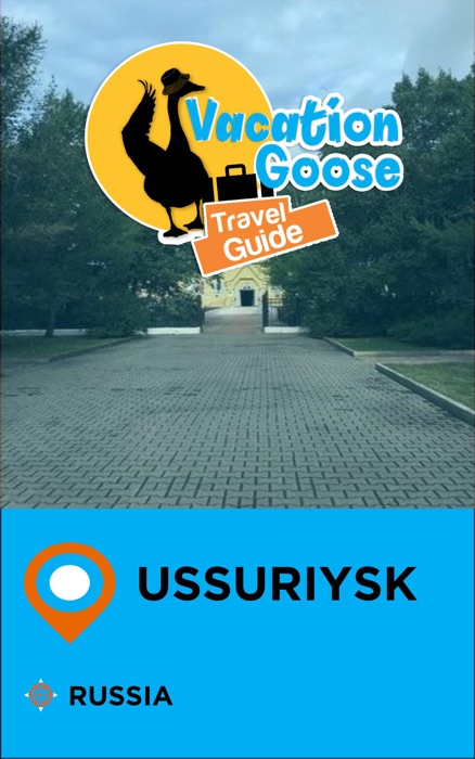 Vacation Goose Travel Guide Ussuriysk Russia