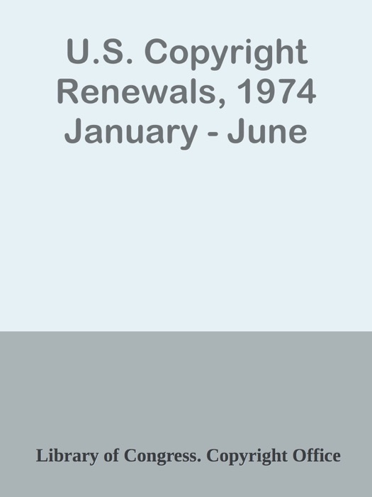 U.S. Copyright Renewals, 1974 January - June