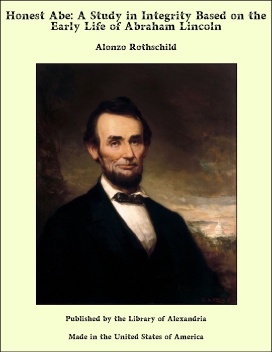 Honest Abe: A Study in Integrity Based on the Early Life of Abraham Lincoln