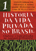 História da vida privada no Brasil - Vol. 1 - Fernando A. Novais & Laura de Mello e Souza