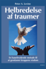 Helbredelse af traumer - Peter A. Levine