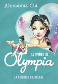 El mundo de Olympia 2 - La libertad enjaulada - Almudena Cid