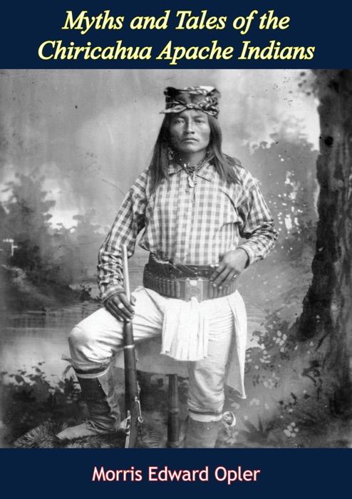 Myths and Tales of the Chiricahua Apache Indians