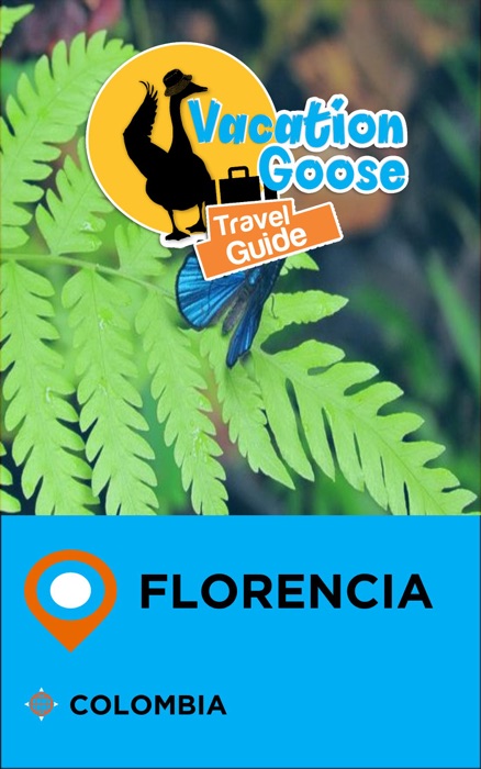 Vacation Goose Travel Guide Florencia Colombia