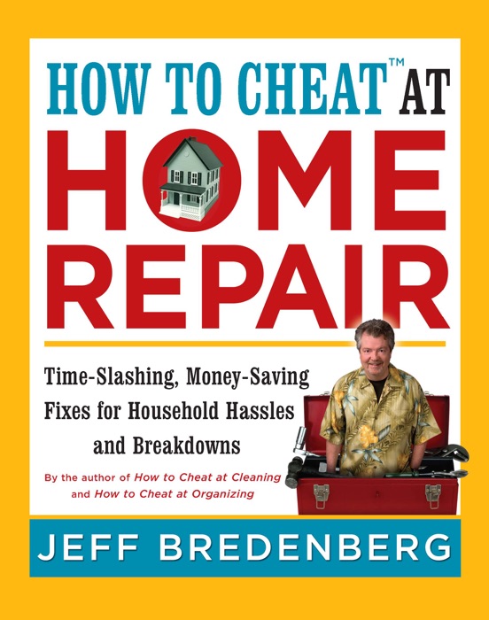 How to Cheat™ at Home Repair
