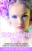 Skin Care Tips: Complete Guide to Taking Care of Your Skin Naturally (Skin Care Secrets, Skin Care Solution, Korean Skin Care, Skin Care Routine) - Annie Ramsey