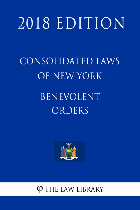 Consolidated Laws of New York - Benevolent Orders (2018 Edition)