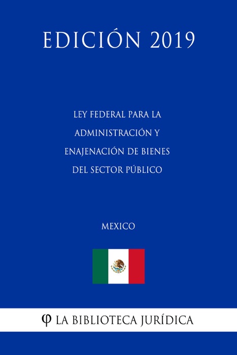 Ley Federal para la Administración y Enajenación de Bienes del Sector Público (México) (Edición 2019)