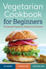 Rockridge Press - Vegetarian Cookbook for Beginners: The Essential Cookbook to Get Started artwork