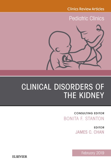 Clinical Disorders of the Kidney, An Issue of Pediatric Clinics of North America, Ebook