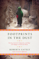 Roberta Gately - Footprints in the Dust: Nursing, Survival, Compassion, and Hope with Refugees Around the World artwork