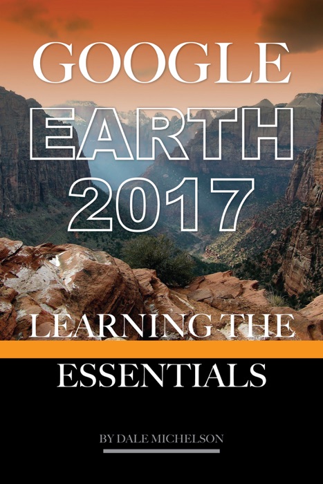 Google Earth 2017: Learning the Essentials