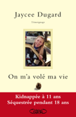 On m'a volé ma vie. Kidnappée à 11 ans - Séquestrée pendant 18 ans - Jaycee Dugard