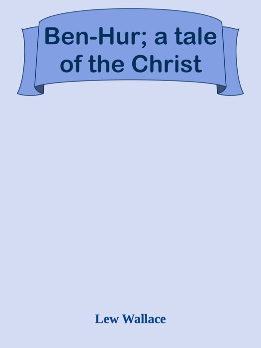 Ben-Hur; a tale of the Christ