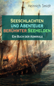 Seeschlachten und Abenteuer berühmter Seehelden - Ein Buch der Admirale - Heinrich Smidt