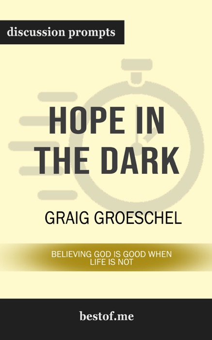 Hope in the Dark: Believing God Is Good When Life Is Not: Discussion Prompts
