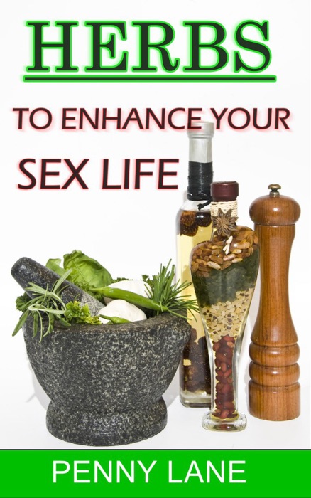 Herbs to Enhance Your Sex Life ((Nature's Natural Aphrodisiacs), #2)