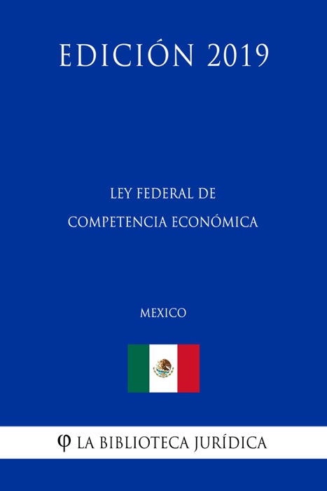 Ley Federal de Competencia Económica (México) (Edición 2019)