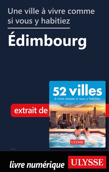 Une ville à vivre comme si vous y habitiez - Édimbourg