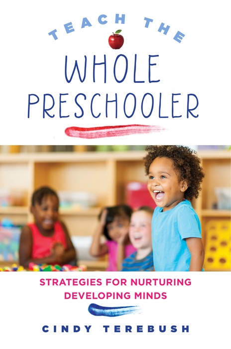 Teach the Whole Preschooler: Strategies for Nurturing Developing Minds