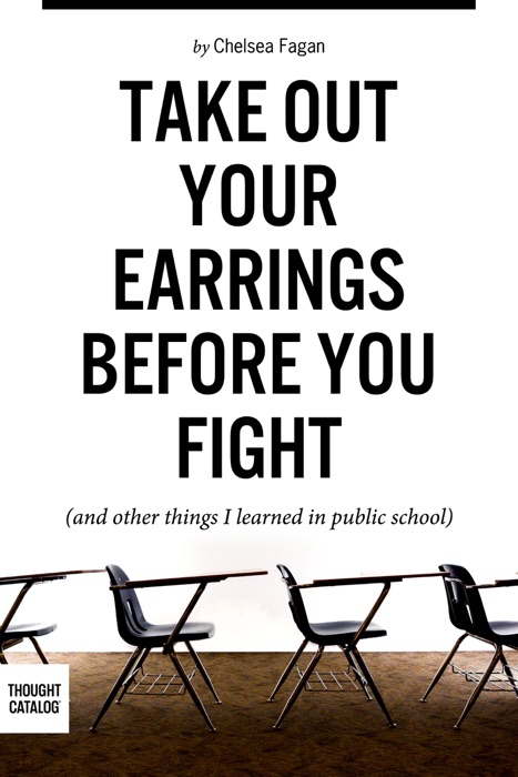 Take Out Your Earrings Before You Fight (And Other Things I Learned In Public School)