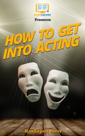 How To Get Into Acting: Your Step-By-Step Guide To Getting Into Acting