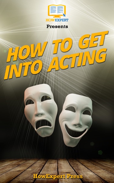 How To Get Into Acting: Your Step-By-Step Guide To Getting Into Acting