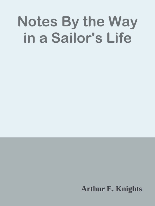 Notes By the Way in a Sailor's Life