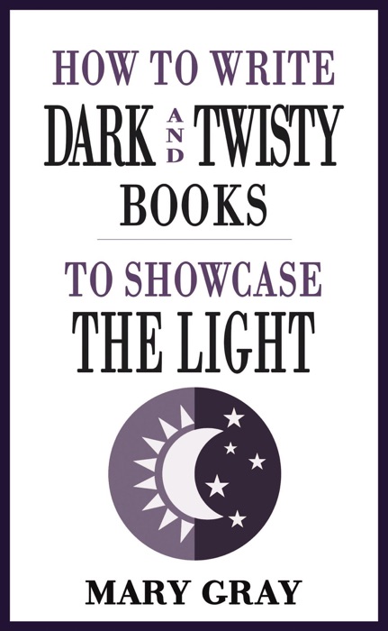How To Write Dark and Twisty Books to Showcase the Light