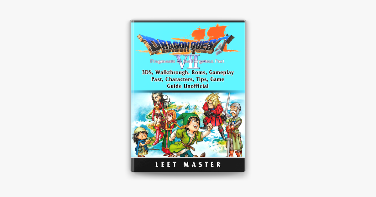 Dragon Quest Vii Fragments Of A Forgotten Past 3ds Walkthrough Roms Gameplay Past Characters Tips Game Guide Unofficial On Apple Books