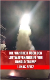 DIE WAHRHEIT üBER DEN LUFTWAFFENANGRIFF VON DONALD TRUMP
