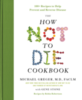 Michael Greger, MD & Gene Stone - The How Not to Die Cookbook artwork