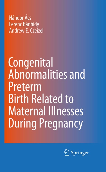 Congenital Abnormalities and Preterm Birth Related to Maternal Illnesses During Pregnancy