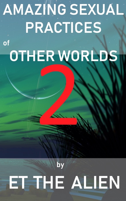 Amazing Sexual Practices of Other Worlds 2
