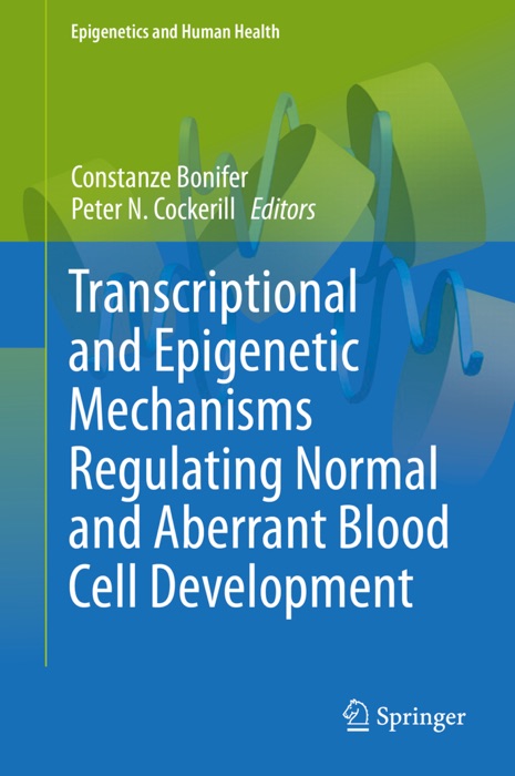 Transcriptional and Epigenetic Mechanisms Regulating Normal and Aberrant Blood Cell Development