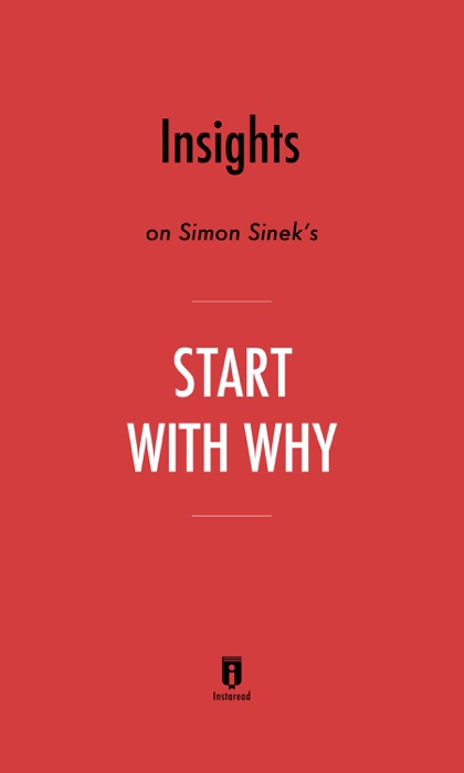 Insights on Simon Sinek’s Start With Why by Instaread