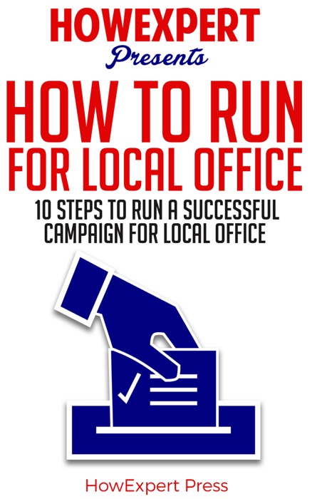 How To Run For Local Office: 10 Steps To Run a Successful Campaign For Local Office