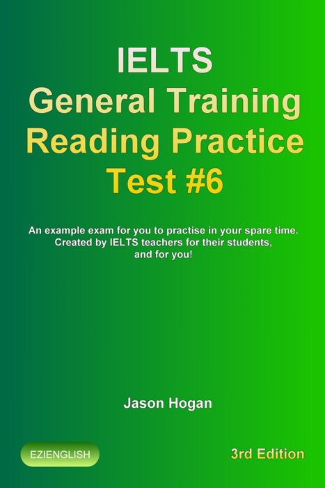 IELTS General Training Reading Practice Test #6. An Example Exam for You to Practise in Your Spare Time. Created by IELTS Teachers for their students, and for you!