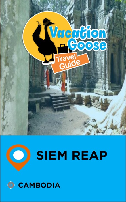 Vacation Goose Travel Guide Siem Reap Cambodia