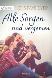 Alle Sorgen sind vergessen - Lois Faye Dyer by  Lois Faye Dyer PDF Download