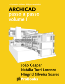 ARCHICAD passo a passo volume I - João Gaspar, Natália Turri Lorenzo & Hingrid Silveira Soares