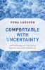 Comfortable with Uncertainty - Pema Chödrön