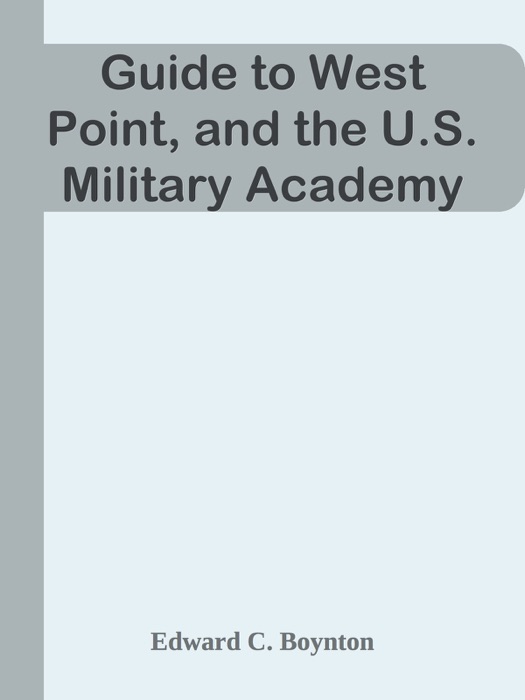 Guide to West Point, and the U.S. Military Academy