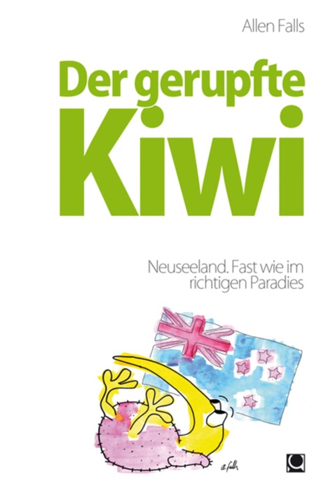 Der gerupfte Kiwi - Neuseeland. Fast wie im richtigen Paradies