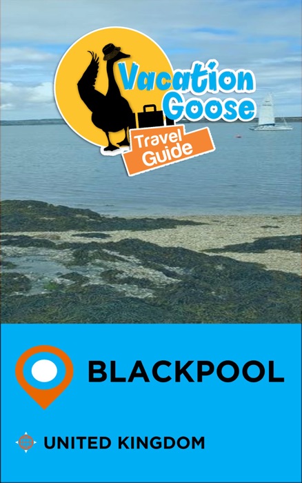 Vacation Goose Travel Guide Blackpool United Kingdom